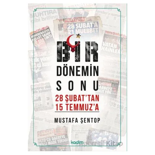 Bir Dönemin Sonu 28 Şubattan 15 Temmuza - İki Konuşma - Mustafa Şentop - Kadim Yayınları