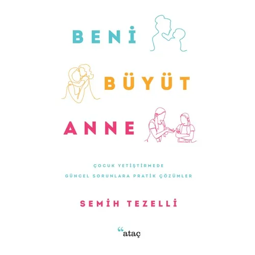 Beni Büyüt Anne - Semih Tezelli - Ataç Yayınları