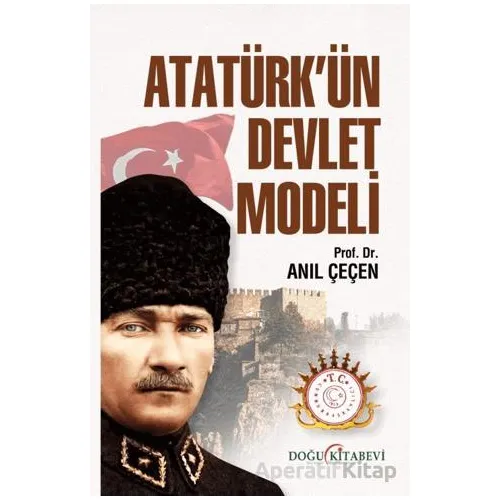 Atatürk’ün Devlet Modeli - Anıl Çeçen - Doğu Kitabevi
