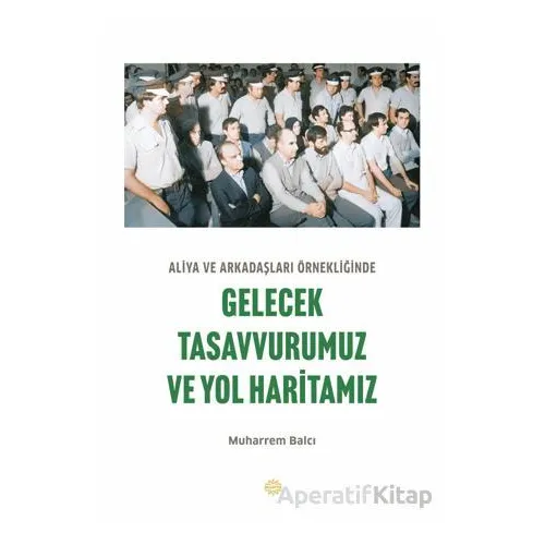 Aliya ve Arkadaşları Örnekliğinde Gelecek Tasavvurumuz ve Yol Haritamız