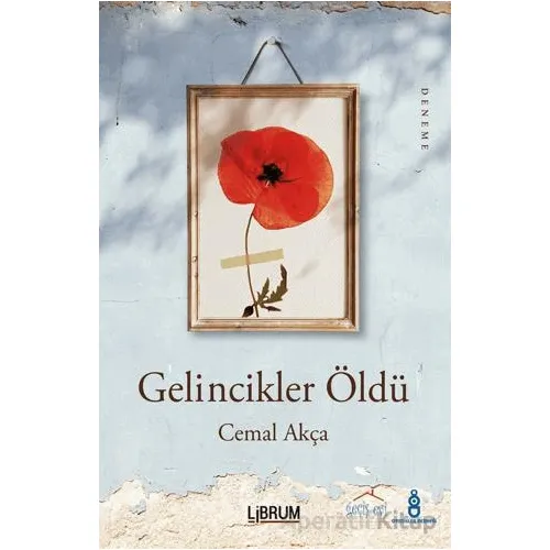 Gelincikler Öldü - Cemal Akça - Librum Kitap