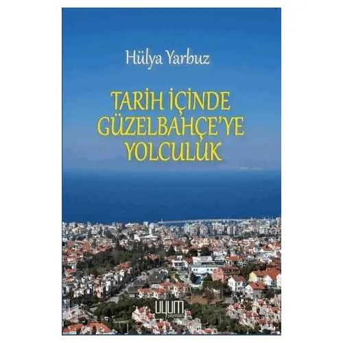 Tarih İçinde Güzel Bahçeye Yolculuk - Hülya Yarbuz - Uyum Yayınları
