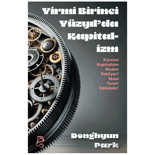 Yirmi Birinci Yüzyıl’da Kapitalizm Küresel Kapitalizm Neden Tekliyor? Nasıl Tamir Edilebilir?