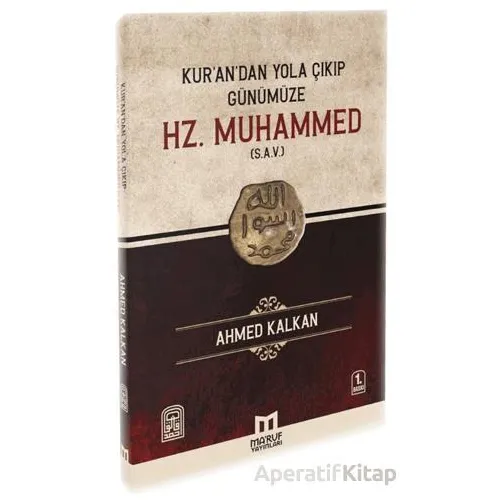 Kurandan Yola Çıkıp Günümüze Hz. Muhammed (s.a.v) - Ahmed Kalkan - Maruf Yayınları