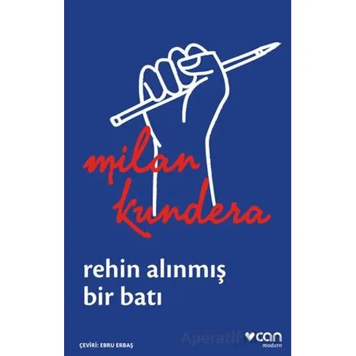 Rehin Alınmış Bir Batı: Ya da Orta Avrupanın Trajedisi - Milan Kundera - Can Yayınları