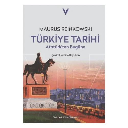 Türkiye Tarihi Atatürkten Bugüne - Maurus Reinkowski - Tarih Vakfı Yurt Yayınları