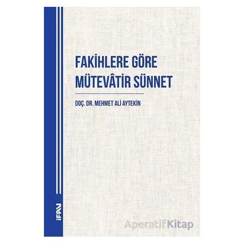 Fakihlere Göre Mütevatir Sünnet - Mehmet Ali Aytekin - Marmara Üniversitesi İlahiyat Fakültesi Vakfı