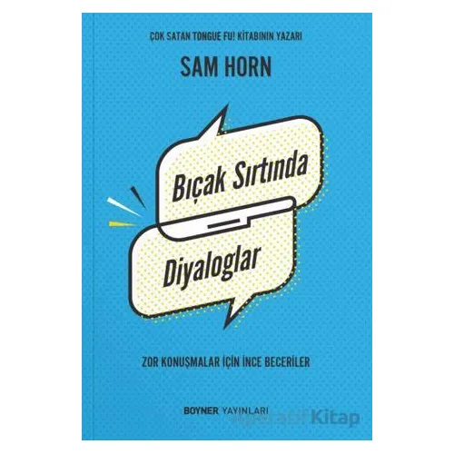 Bıçak Sırtında Diyaloglar - Zor Konuşmalar İçin İnce Beceriler - Sam Horn - Boyner Yayınları