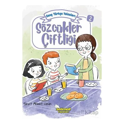 Genç Türkçe Yolcuları - Sözcükler Çiftliği - Seyit Ahmet Uzun - Selimer Yayınları