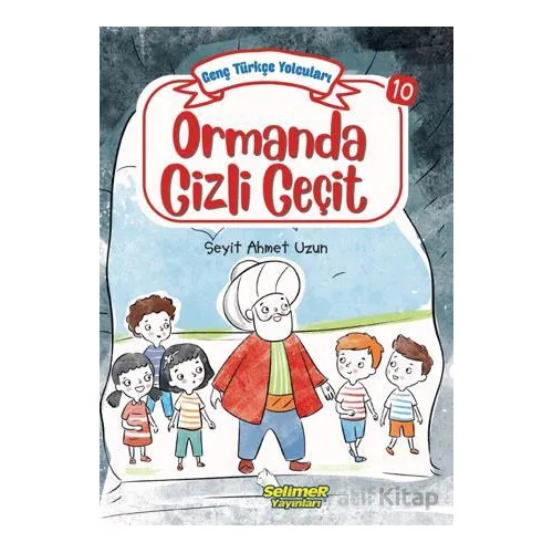 Genç Türkçe Yolcuları - Ormanda Gizli Geçit - Seyit Ahmet Uzun - Selimer Yayınları