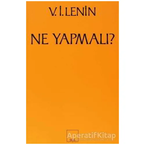Ne Yapmalı? Hareketimizin Canalıcı Sorunları - Vladimir İlyiç Lenin - Sol Yayınları