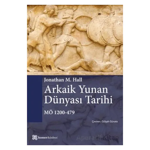 Arkaik Yunan Dünyası Tarihi MÖ 1200-479 - Jonathan M. Hall - Homer Kitabevi