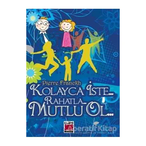 Kolayca İste... Rahatla... Mutlu Ol... - Pierre Franckh - Elips Kitap