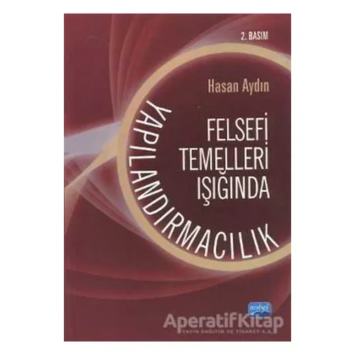 Felsefi Temelleri Işığında Yapılandırmacılık - Hasan Aydın - Nobel Akademik Yayıncılık