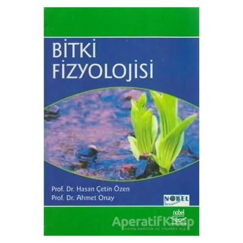 Bitki Fizyolojisi - Ahmet Onay - Nobel Akademik Yayıncılık
