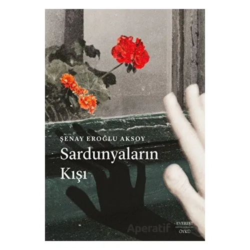 Sardunyaların Kışı - Şenay Eroğlu Aksoy - Everest Yayınları