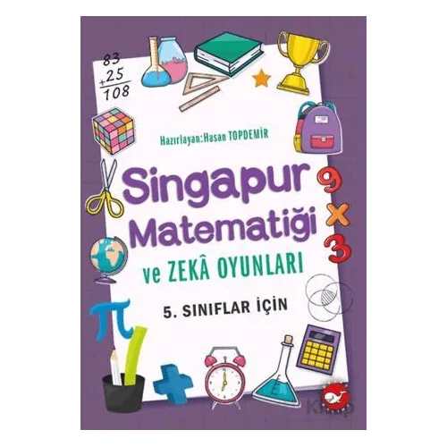 Singapur Matematiği ve Zeka Oyunları 5. Sınıflar İçin - Hasan Topdemir - Beyaz Balina Yayınları