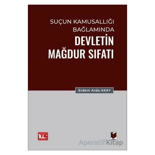 Suçun Kamusallığı Bağlamında Devletin Mağdur Sıfatı - Erdem Arda Akay - Adalet Yayınevi