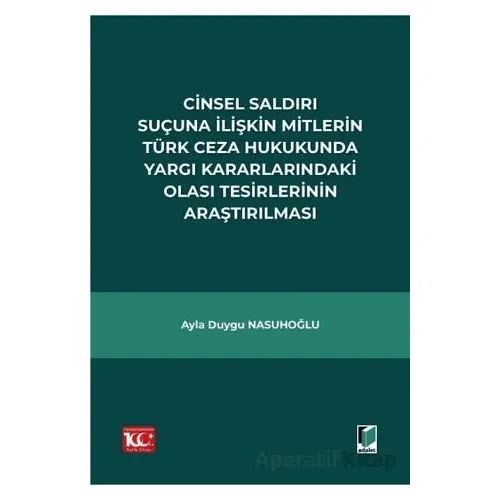 Cinsel Saldırı Suçuna İlişkin Mitlerin Türk Ceza Hukukunda Yargı Kararlarındaki Olası Tesirlerinin A