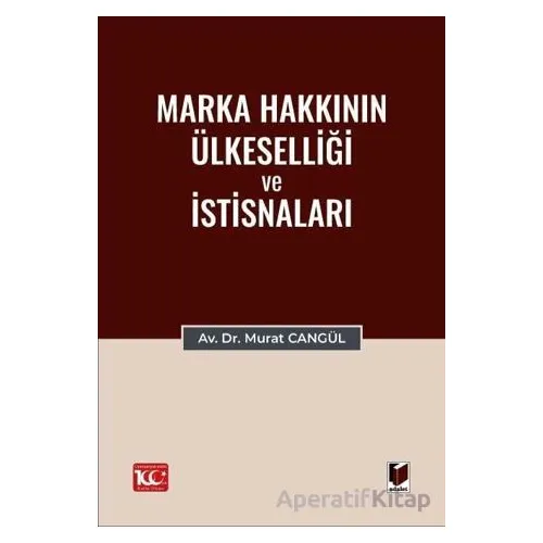 Marka Hakkının Ülkeselliği ve İstisnaları - Murat Cangül - Adalet Yayınevi