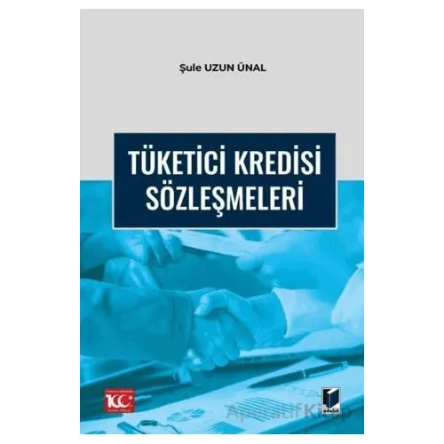 Tüketici Kredisi Sözleşmeleri - Şule Uzun Ünal - Adalet Yayınevi