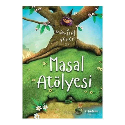 Mavisel Yener ile Masal Atölyesi - Mavisel Yener - Tudem Yayınları