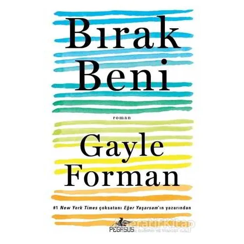 Bırak Beni - Gayle Forman - Pegasus Yayınları