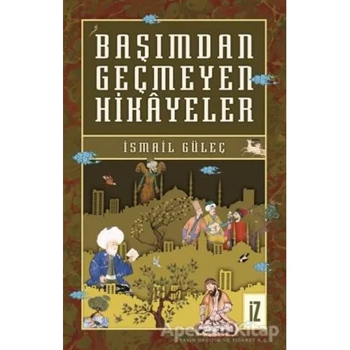 Başımdan Geçmeyen Hikayeler - İsmail Güleç - İz Yayıncılık