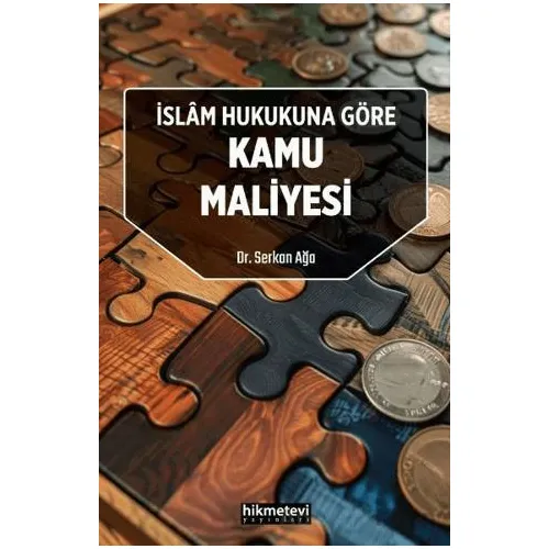 İslam Hukukuna Göre Kamu Maliyesi - Serkan Ağa - Hikmetevi Yayınları