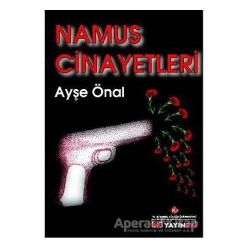 Namus Cinayetleri - Ayşe Önal - İstanbul Kültür Üniversitesi - İKÜ Yayınevi