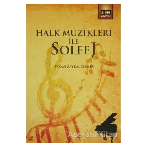 Halk Müzikleri ile Solfej - Utkan Baykal Demir - Eğitim Yayınevi - Ders Kitapları