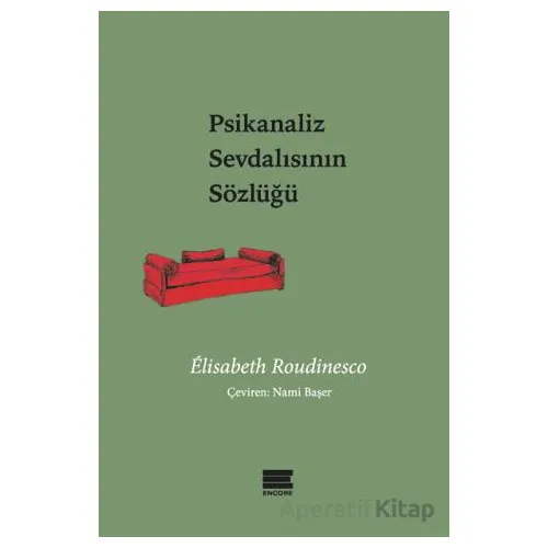 Psikanaliz Sevdalısının Sözlüğü - Elisabeth Roudinesco - Encore Yayınları