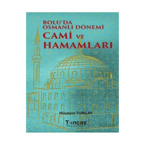 Boluda Osmanlı Dönemi Cami ve Hamamları - Hüseyin Tunçay - Tunçay Yayıncılık