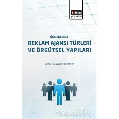 Örneklerle Reklam Ajansı Türleri ve Örgütsel Yapıları