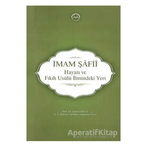 İmam Şafii - Hayatı ve Fıkıh Usulü İlmindeki Yeri - Şamil Dağcı - Diyanet İşleri Başkanlığı