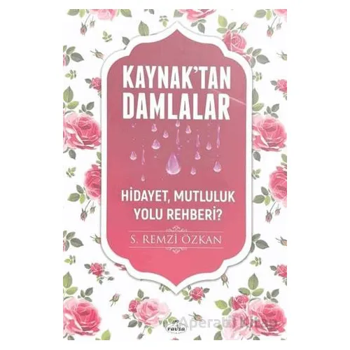 Kaynaktan Damlalar Hidayet, Mutluluk Yolu Rehberi? - S. Remzi Özkan - Ravza Yayınları