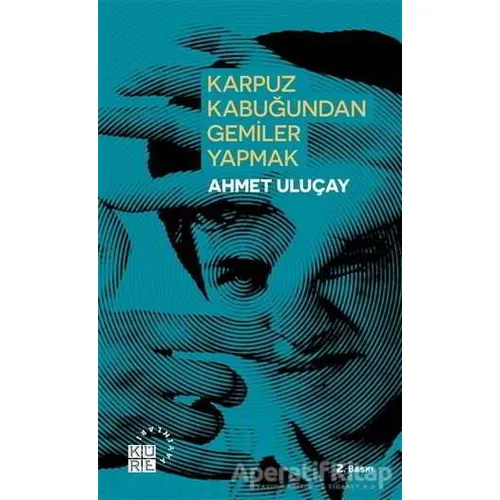 Karpuz Kabuğundan Gemiler Yapmak - Ahmet Uluçay - Küre Yayınları