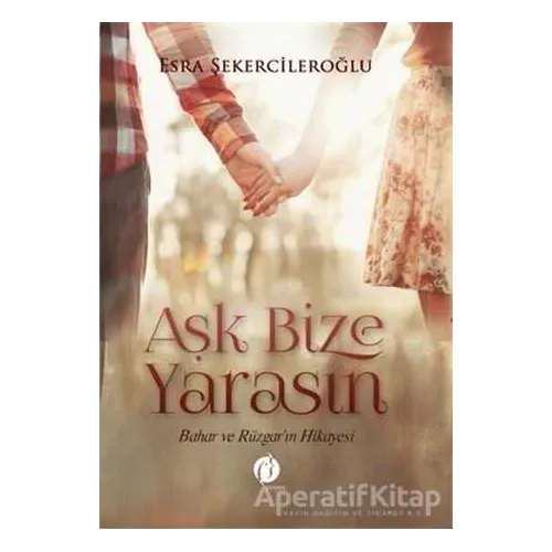 Aşk Bize Yarasın - Esra Şekercileroğlu - Herdem Kitap