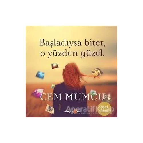 Başladıysa Biter, O Yüzden Güzel (Ciltsiz) - Cem Mumcu - Okuyan Us Yayınları