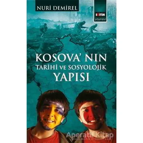 Kosovanın Tarihi ve Sosyolojik Yapısı - Nuri Demirel - Eğitim Yayınevi - Bilimsel Eserler