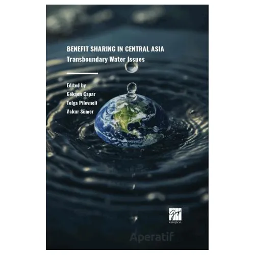 Benefıt Sharıng In Central Asıa Transboundary Water Issues - Kolektif - Gazi Kitabevi