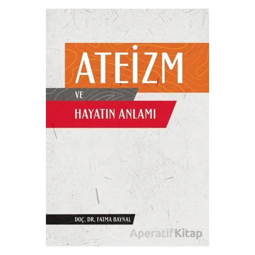 Ateizm ve Hayatın Anlamı - Fatma Baynal - Nobel Akademik Yayıncılık
