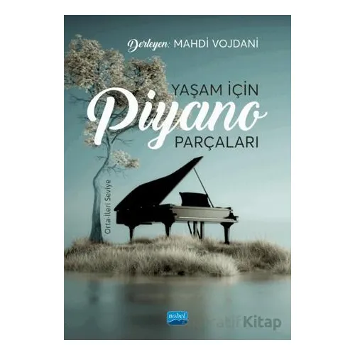 Yaşam İçin Piyano Parçaları: Orta-İleri Seviye - Mahdi Vojdani - Nobel Akademik Yayıncılık