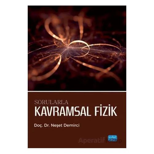 Sorularla Kavramsal Fizik - Neşet Demirci - Nobel Akademik Yayıncılık
