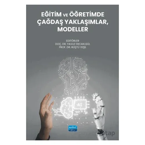 Eğitim ve Öğretimde Çağdaş Yaklaşımlar, Modeller - Kolektif - Nobel Akademik Yayıncılık