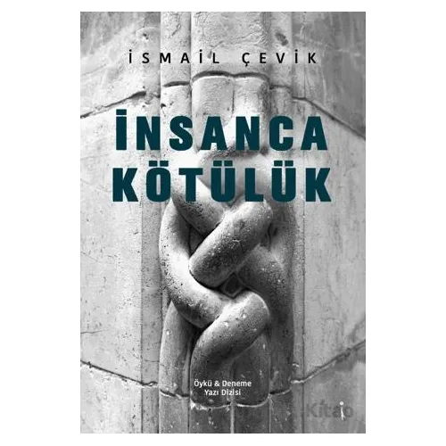 İnsanca Kötülük - İsmail Çevik - İkinci Adam Yayınları