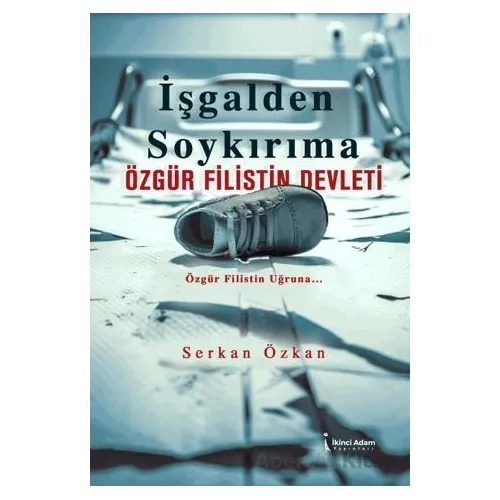 İşgalden Soykırıma Özgür Filistin Devleti - Serkan Özkan - İkinci Adam Yayınları