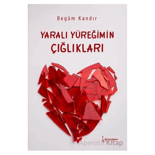 Yaralı Yüreğimin Çığlıkları - Begüm Kandır - İkinci Adam Yayınları