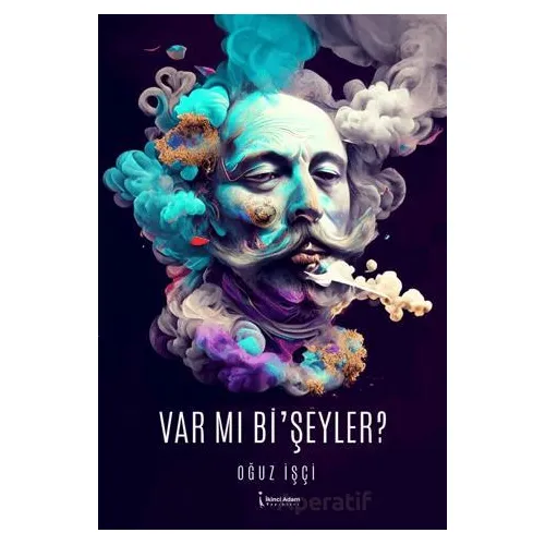 Var Mı Bi’şeyler? - Oğuz İşçi - İkinci Adam Yayınları