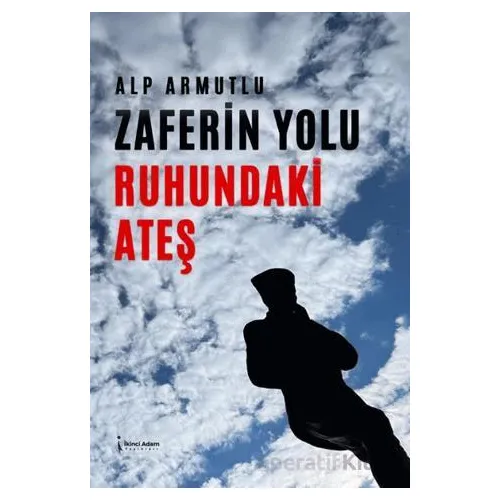 Zaferin Yolu Ruhundaki Ateş - Alp Armutlu - İkinci Adam Yayınları